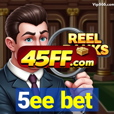 5ee bet